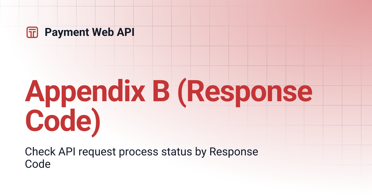 Appendix B (Response Code) | Payment Web API